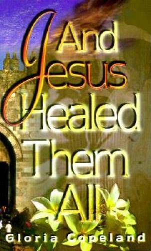 And Jesus Healed Them All – Paperback By Gloria Copeland – VERY GOOD
