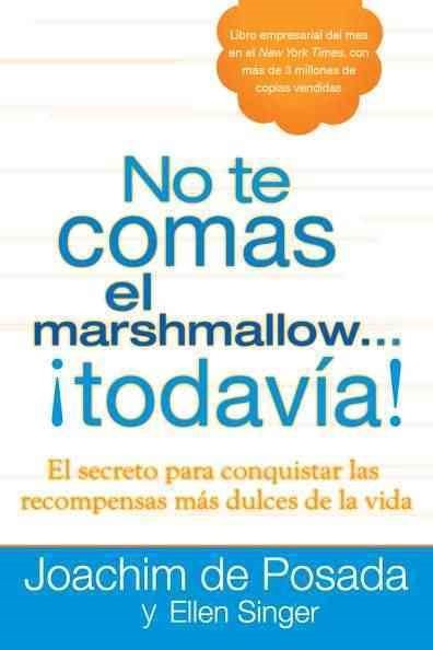No te comas el marshmallow… todavia! / Don’t Eat the Marshmallow… Yet! : …