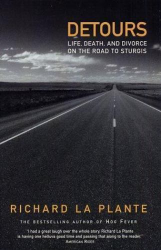 Detours: Life, Death and Divorce on the Road to Sturgis by Richard La Plante