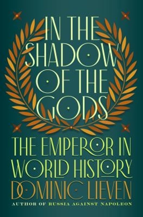 In the Shadow of the Gods : The Emperor in World History Dominic