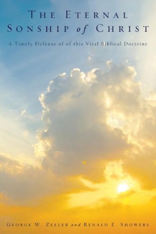 The Eternal Sonship of Christ : A Timely Defense of This Vital Bi