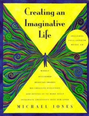 Creating an Imaginative Life by Michael Jones