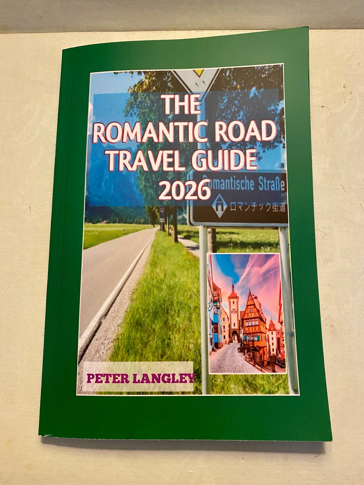 “The Romantic Road Travel Guide 2026”- Peter Langley – Germany – 142 pages