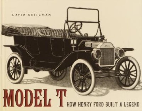 Model T : How Henry Ford Built a Legend Library Binding David L.