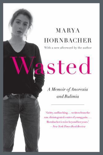 Wasted : A Memoir of Anorexia and Bulimia, Paperback by Hornbacher, Marya, Br…