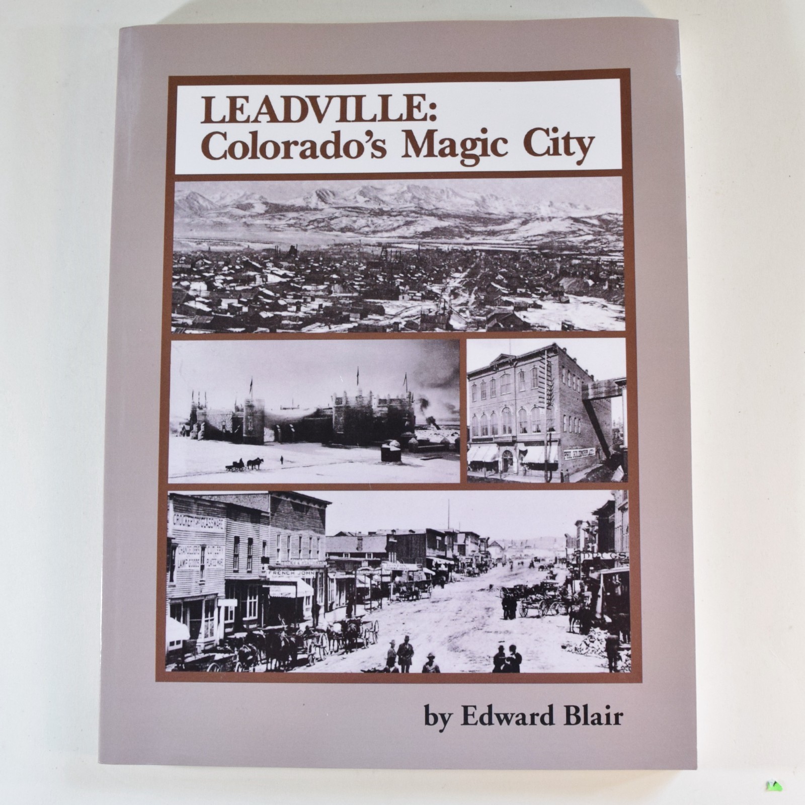 Leadville : Colorado’s Magic City – Edward Blair – Paperback – 247 Pages History