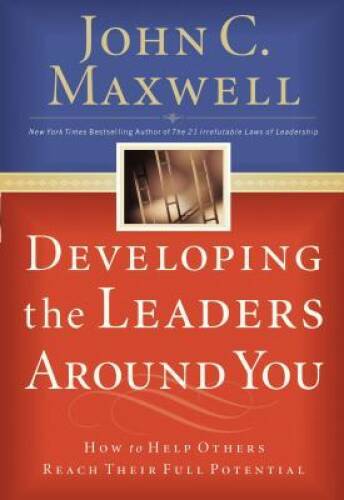 Developing the Leaders Around You: How to Help Others Reach Their Fu – VERY GOOD