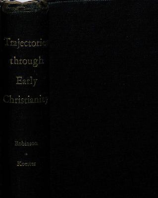 Trajectories through early Christianity by James McConkey Robinson
