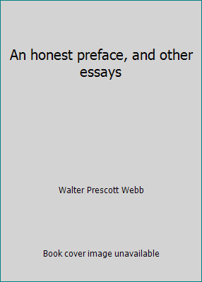 An honest preface, and other essays by Walter Prescott Webb