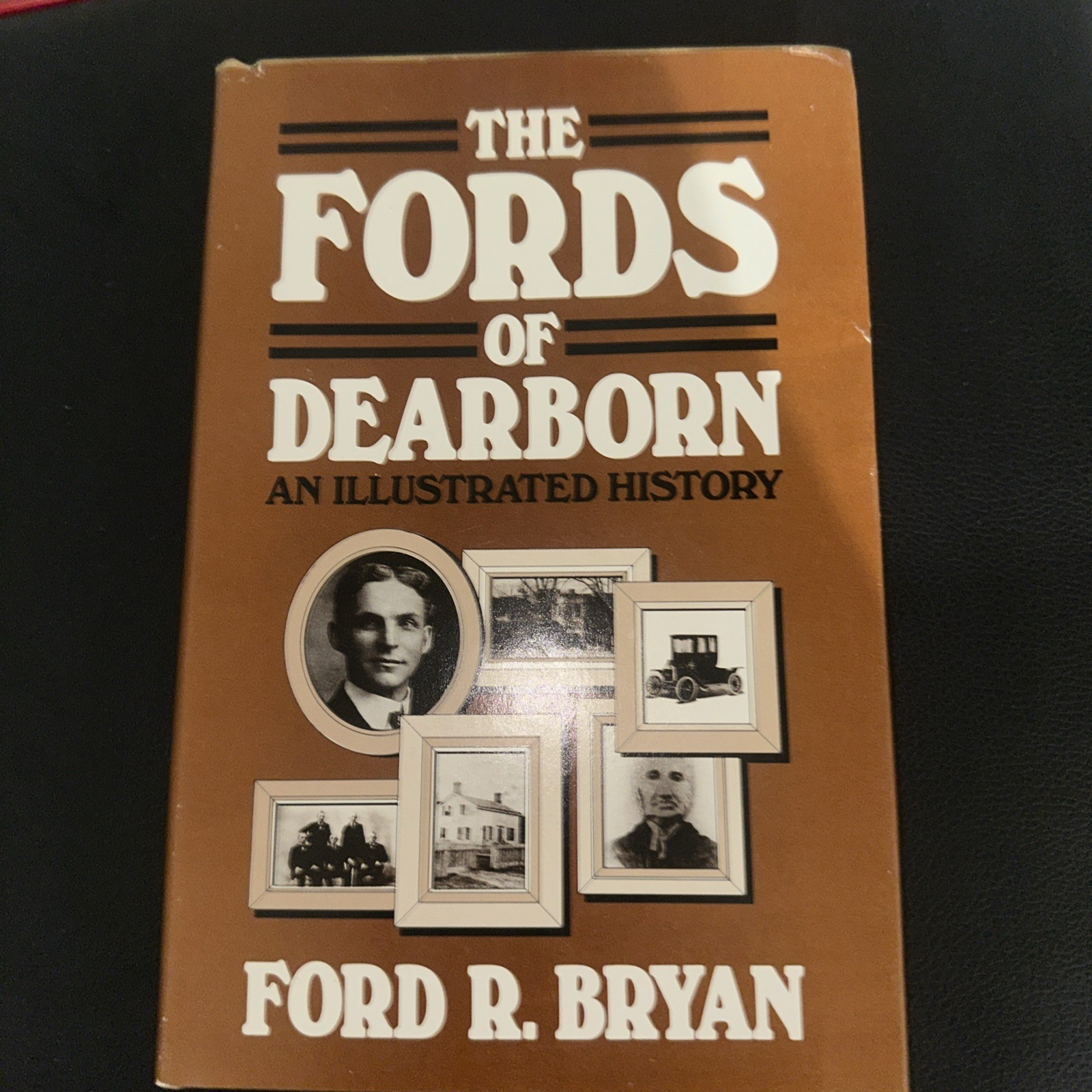 The Fords of Dearborn : An Illustrated History by Ford R. Bryan 1989