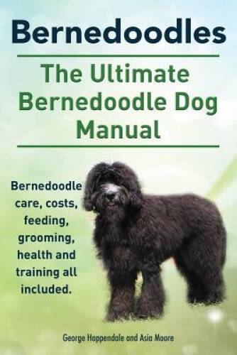 Bernedoodles. The Ultimate Bernedoodle Dog Manual. Bernedoodle care, – VERY GOOD