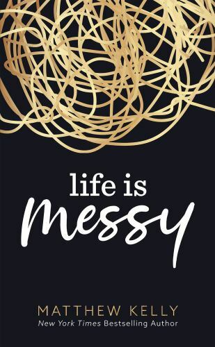 Life is Messy – Hardcover By Matthew Kelly – ACCEPTABLE