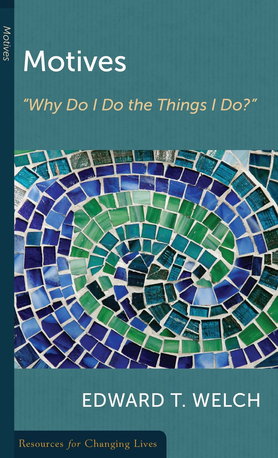 Motives: “Why Do I Do the Things I Do?” – paperback Welch, Edward T.