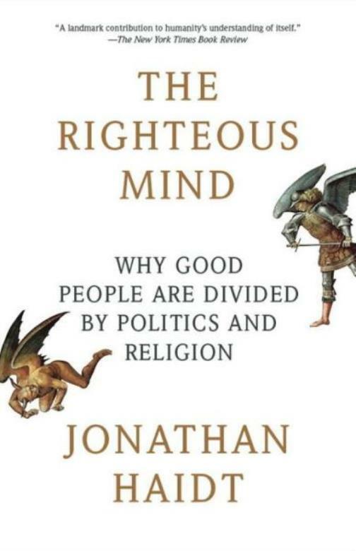 The Righteous Mind: Why Good People Are Divided By Politics And Religion