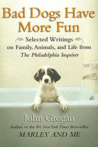 Bad Dogs Have More Fun: Selected Writings on Family, Animals, and Li – VERY GOOD