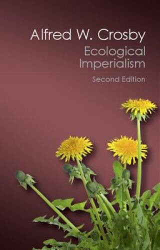 Ecological Imperialism: The Biological Expansion of Europe, 900-1900 (Can – GOOD