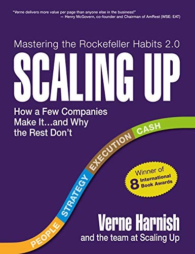 Scaling Up: How a Few Companies Make It…and Why the Rest Don’t (Rockefeller H