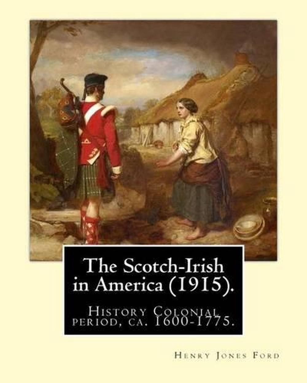 The Scotch-Irish in America (1915). By: Henry Jones Ford: History Colonial perio