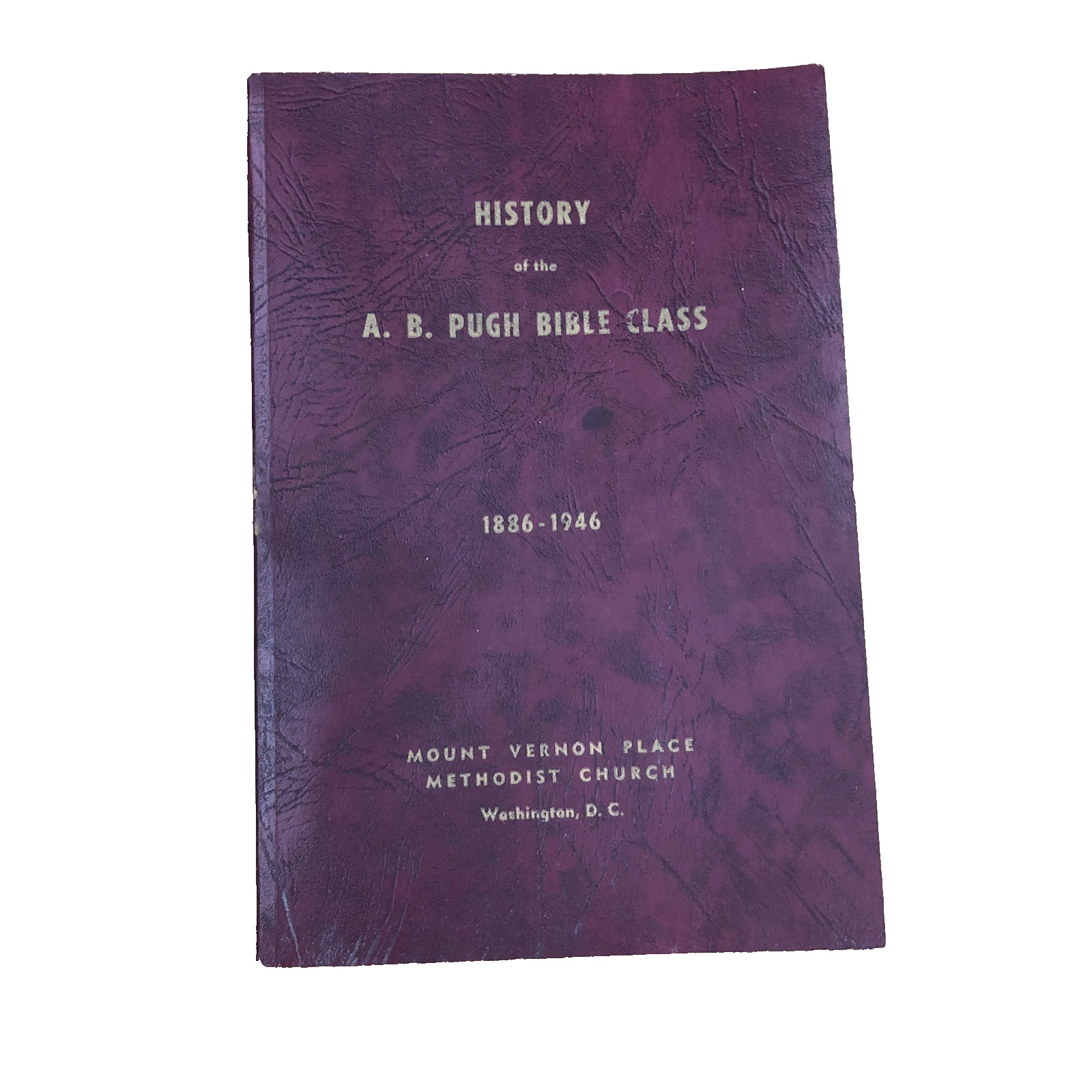 Mt Vernon Place Methodist Church DC History A B Pugh Bible Class 1886-1946 VTG