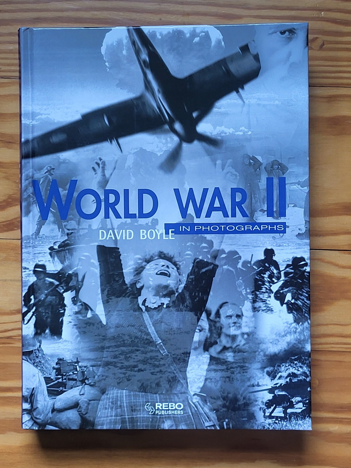 World War II in Photograhs by David Boyle published 2009