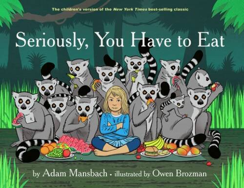 Seriously, You Have to Eat – Hardcover By Mansbach, Adam – GOOD