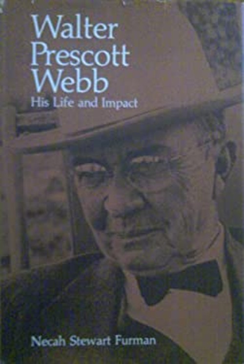 Walter Prescott Webb : His Life and Impact Hardcover Necah S. Fur