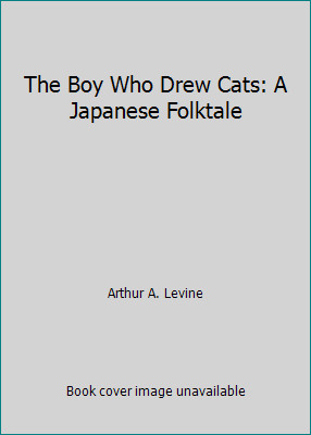 The Boy Who Drew Cats: A Japanese Folktale by Arthur A. Levine