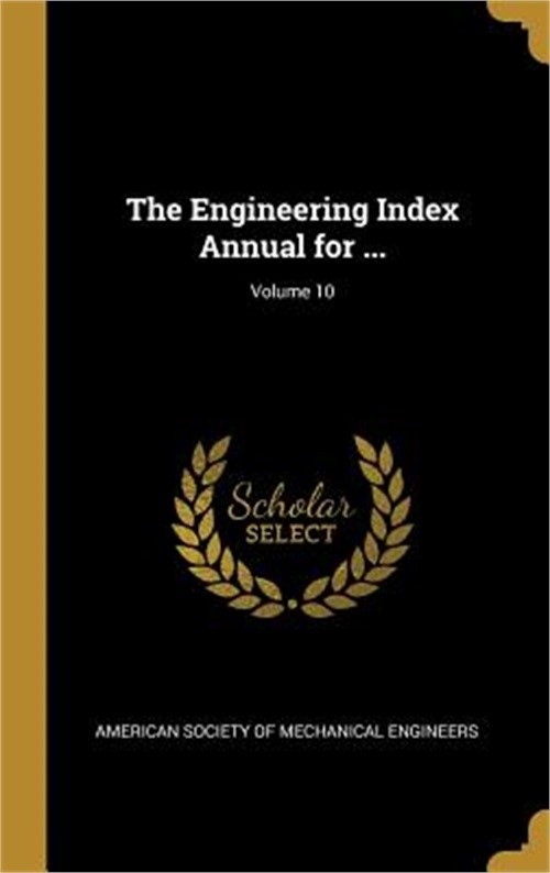 The Engineering Index Annual for …; Volume 10 (Hardback or Cased Book)