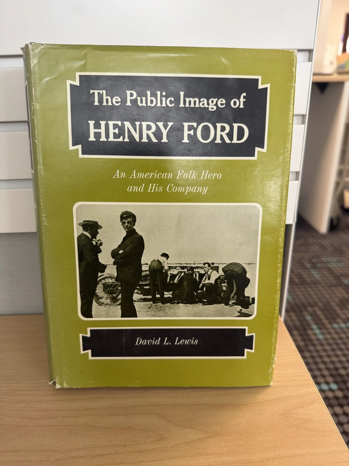 The Public Image of Henry Ford: An American Folk Hero and His Company HC 1976