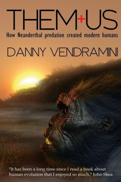 Them And Us: How Neanderthal Predation Created Modern Humans (RePrint)