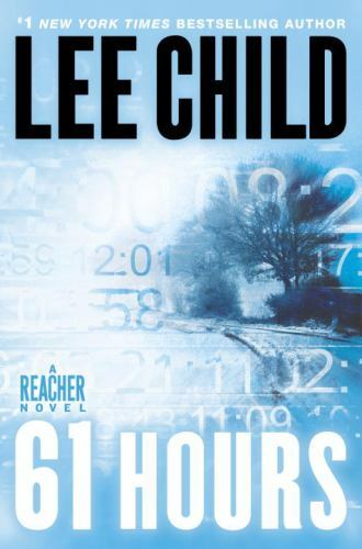 61 Hours; Jack Reacher, Book 14 – Lee Child, 0385340583, hardcover