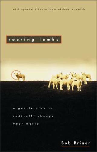 Roaring Lambs: A Gentle Plan to Radically Change Your World – Paperback – GOOD