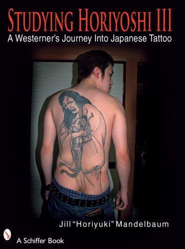 Studying Horiyoshi III: A Westerner’s Journey Into Japanese Tattoo (Schiffer Bo