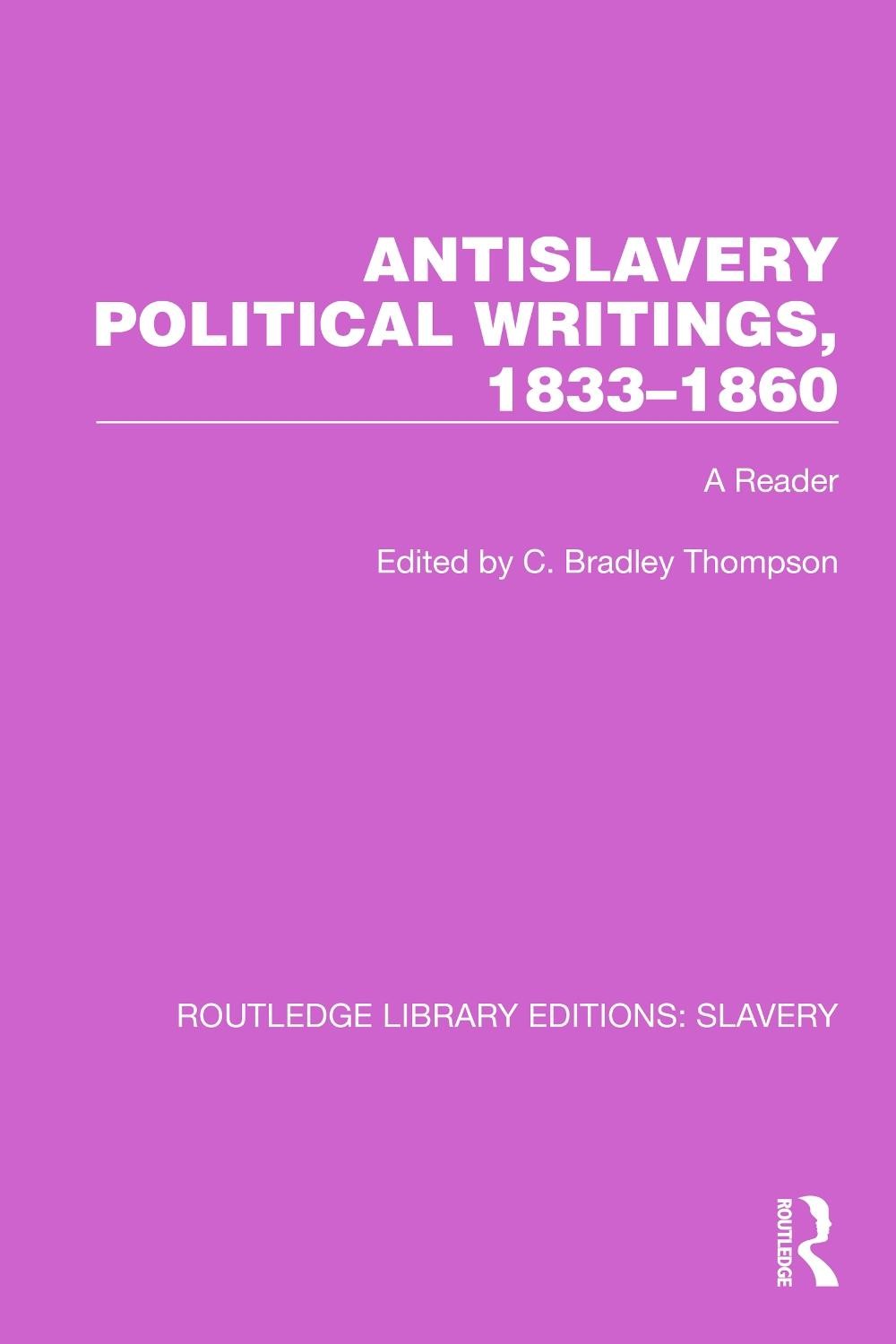 Antislavery Political Writings, 18331860: A Reader by C. Bradley Thompson Paperb