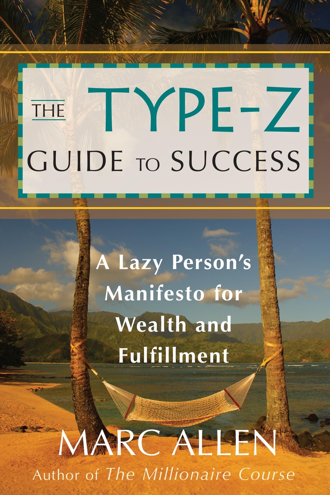 The Type-Z Guide to Success: A Lazy Person s Manifesto to Wealth and Fulfill…