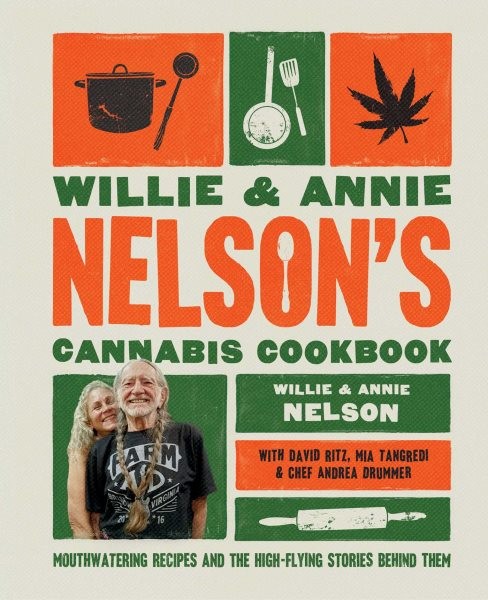 Willie and Annie Nelson’s Cannabis Cookbook : Mouth-watering Recipes and the …