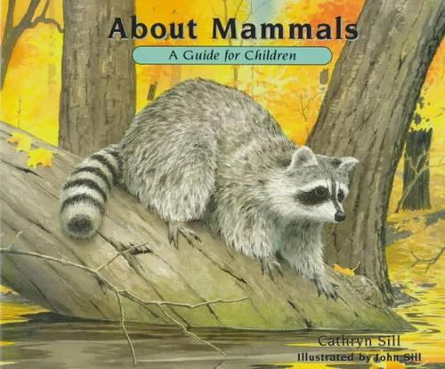 About Mammals: A Guide for Children by Sill, Cathryn P.; Sill, John