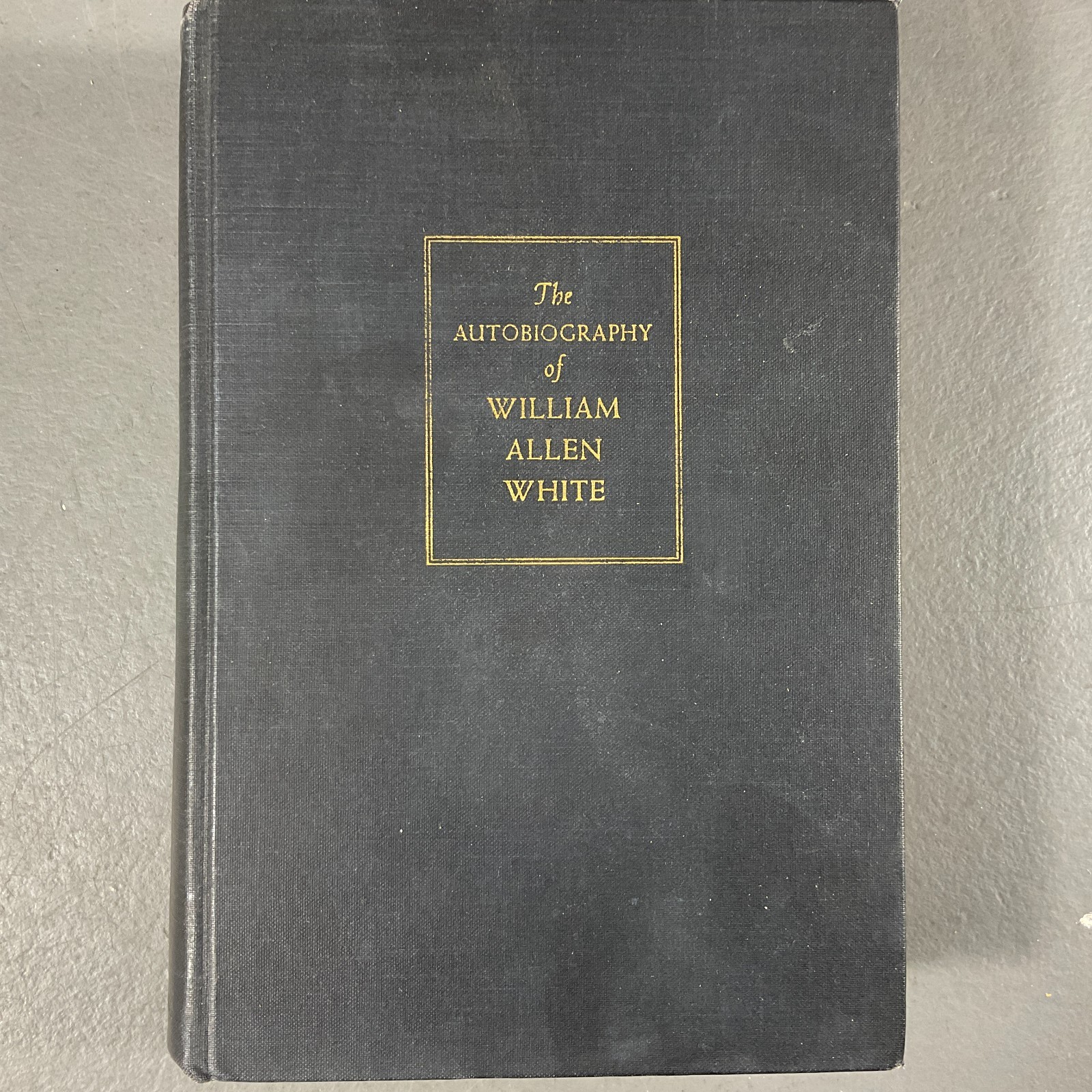 The Autobiography of William Allen White Macmillan Co Vintage Hardcover 1946