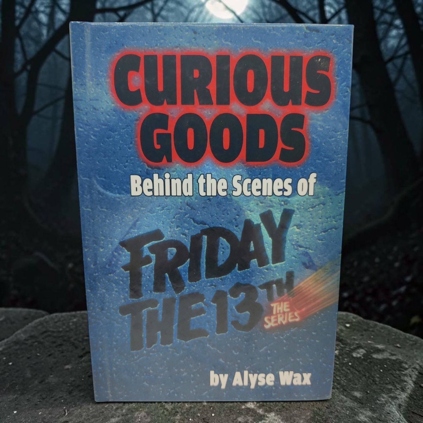 Curious Goods: Behind the Scenes of Friday the 13th: The Series HC Alyse Wax