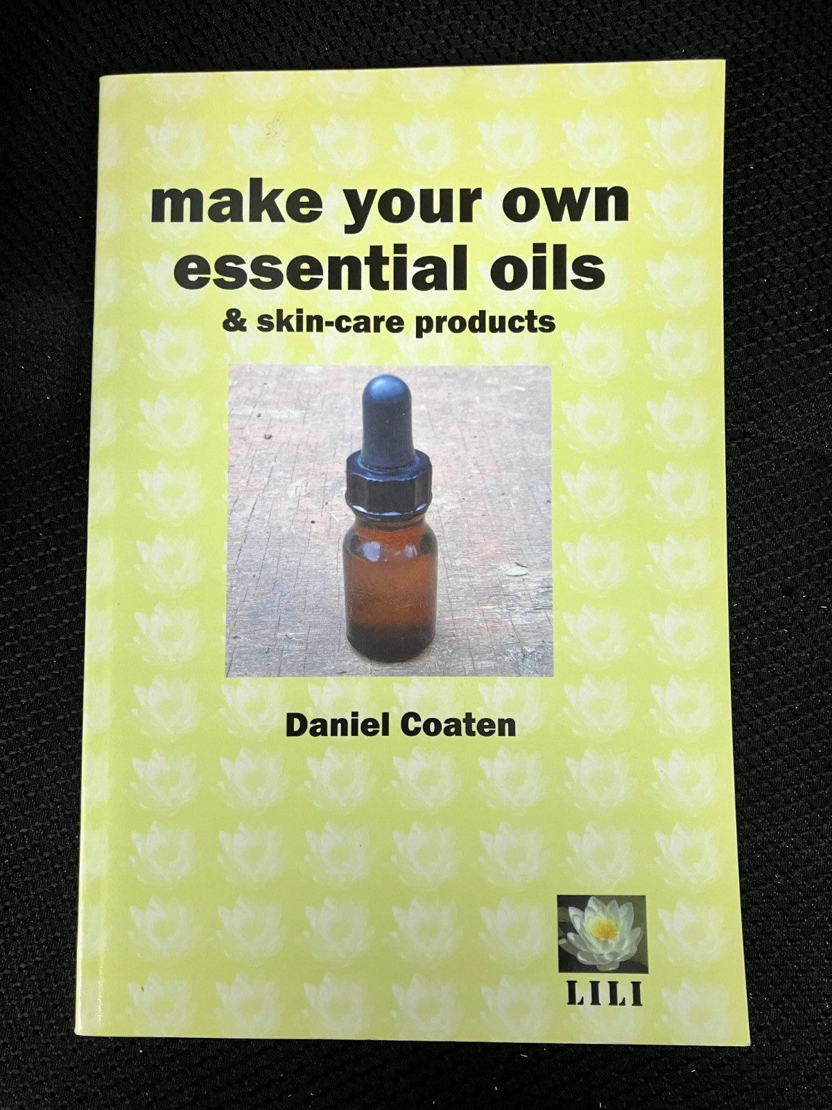 Make Your Own Essential Oils and Skin-care Products by Daniel Coaten PoP