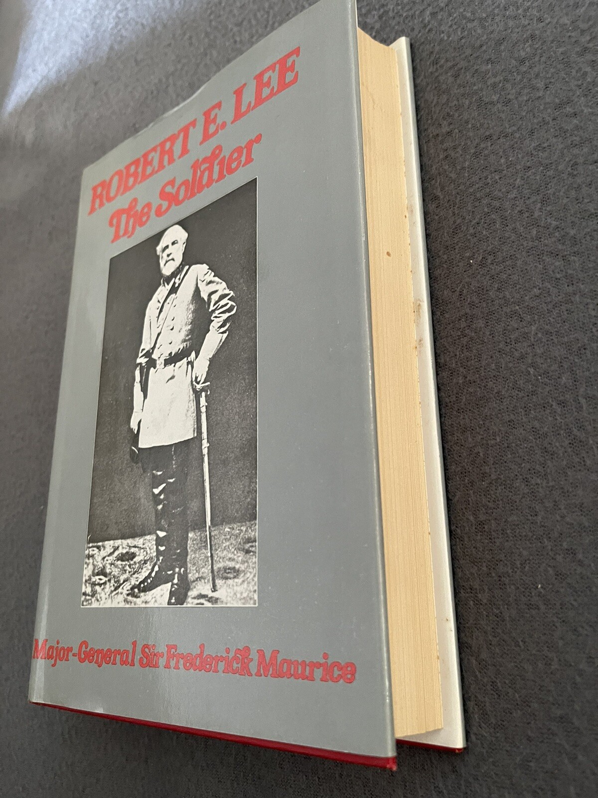 Robert E. Lee The Soldier By Major-General Sir Frederick Maurice, HC, DJ, VG