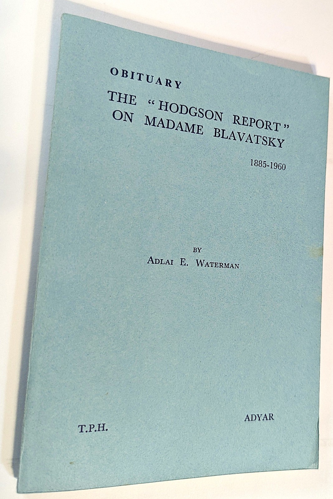 Obituary – THE HODGSON REPORT Madame Blavatsky 1885-1960, Adlai Waterman 92pg PB