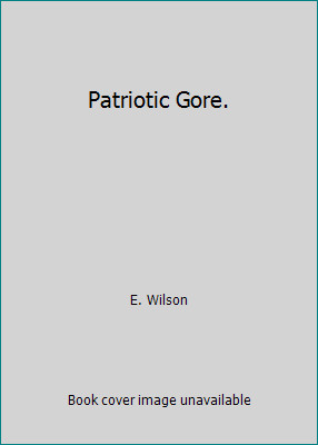 Patriotic Gore. by E. Wilson