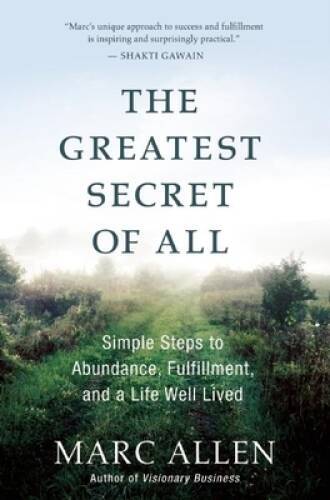 The Greatest Secret of All: Simple Steps to Abundance, Fulfillment, – VERY GOOD