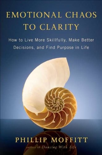 Emotional Chaos to Clarity: How to Live More Skillfully, Make Better Decisio…