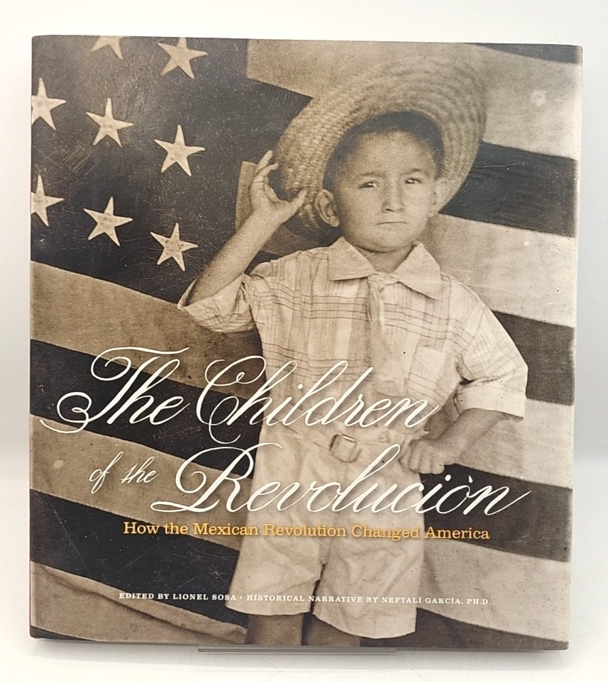 The Children Of The Revolución How The Mexican Revolution Changed America Sosa