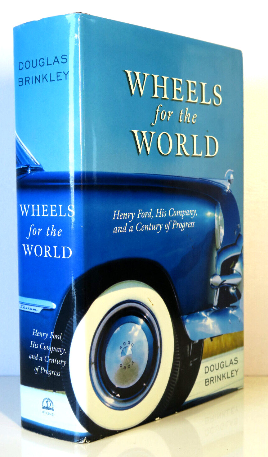 Wheels for the World: Henry Ford, His Company – Douglas Brinkley HC/DJ