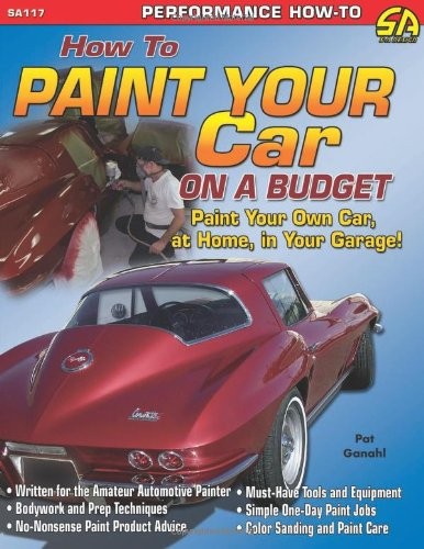 HOW TO PAINT YOUR CAR ON A BUDGET (CARTECH) By Pat Ganahl *Excellent Condition*