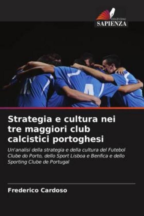 Strategia e cultura nei tre maggiori club calcistici portogh … 9786209201226