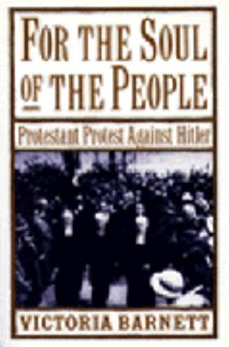 For the Soul of the People: Protestant Protest Against Hitler Barnett, Victoria